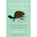 Mother Earth Is Our Elder: A Northern Indigenous Path Toward Sustainable Living