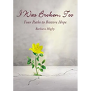I Was Broken, Too: Four Paths to Restore Battered Hope