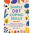 Simple Dbt Coping Skills: 75 Ways to Live Mindfully, Regulate Emotions, Manage Distress, and Improve Relationships