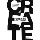 Create Don't Capture: How to be an Influential Creator and Make Millions from Your Message