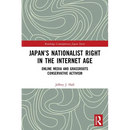 Japan's Nationalist Right in the Internet Age: Online Media and Grassroots Conservative Activism