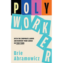 Polyworker: Ditch The Corporate Ladder and Reinvent Your Career On Your Terms