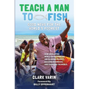Teach A Man to Fish: Good News For the World's Poorest