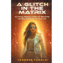 A Glitch In the Matrix: 10 Energy Mastery Codes for Becoming the Main Character of Your Life