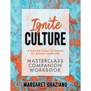 Ignite Culture Masterclass Companion Workbook: A Train-the-Trainer Guidebook for Business Leadership