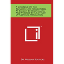A Compend of the Principles of Homeopathy as Taught by Hahnemann and Verified by a Century of Clinical Application