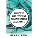 Effective and Efficient Administrative Assistants: By acquiring the necessary skills and habits, administrative assistants can achieve greater profess