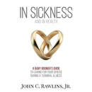 In Sickness and in Health: A Baby Boomer's Guide to Caring for Your Spouse During a Terminal Illness