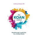 The KOAN Method: Breakthrough Leadership for a Divided World