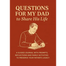 Questions for My Dad to Share His Life: A Guided Journal with Prompts, Reflections and Family Activities to Preserve Your Father's Legacy