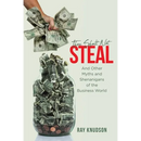 Thou Shalt Not Steal: And Other Myths and Shenanigans of the Business World