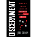 Discernment: The Business Athlete's Regimen for a Great Life through Better Decisions