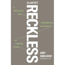Almost Reckless: A Creative and Pragmatic Approach to Taking Risks
