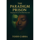 The Paradigm Prison, Escaping the lie that built your life