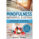 Mindful Eating: Proven Secrets to Lose Weight, Stop Overeating and Feel Relaxed