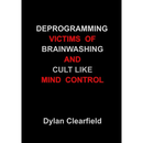 Deprogramming Victims of Brainwashing and Cult-Like Mind Control: Methods You Can Apply