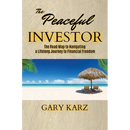 The Peaceful Investor: The road map to navigating a lifelong Journey to Financial Freedom