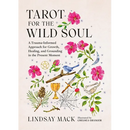 Tarot for the Wild Soul: A Trauma-Informed Approach for Growth, Healing, and Grounding in the Present Moment