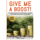 Give Me A Boost!: The Under-Resourced Entrepreneur's Handbook for Growing and Scaling Your Business