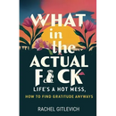 What in the Actual Fck: Life's a hot mess, how to find gratitude anyways
