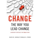 Change the Way You Lead Change: Leadership Strategies That Really Work