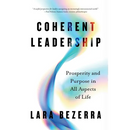 Coherent Leadership: Prosperity and Purpose in All Aspects of Life