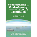 Understanding the Soul's Journey Through the Labours of Hercules: Soul Experiences Based on the Twelve Zodiac Signs