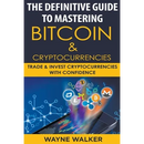 The Definitive Guide To Mastering Bitcoin & Cryptocurrencies