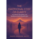 The Emotional Cost of Clarity: How Burnout, Boundaries, and Breakdowns Lead to Breakthroughs