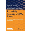 Successfully Managing S/4hana Projects: The Definitive Guide to the Next Digital Transformation