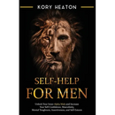 Self-Help for Men: Unlock Your Inner Alpha Male and Increase Your Self-Confidence, Masculinity, Mental Toughness, Assertiveness, and Self-Esteem
