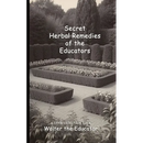Secret Herbal Remedies of the Educators