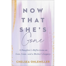 Now That She's Gone: A Daughter's Reflections on Loss, Love, and a Mother's Legacy