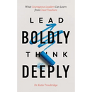 Lead Boldly, Think Deeply: What Courageous Leaders Can Learn from Great Teachers