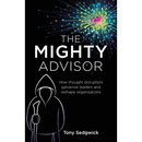 The Mighty Advisor: How Thought Disruptors Galvanise Leaders and Reshape Organisations