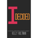 I Decided: Your Life Will Change When You Decide To Change It