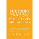 The Short Cheap Tax Book for Multi Level Marketing: 50 Things Every MLM Small Business Owner Should Know and Do - But Don't
