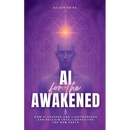 AI for the Awakened: How Starseeds and Lightworkers Can Reclaim Intelligence for the New Earth