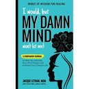 I Would, but MY DAMN MIND Won't Let Me!: A Companion Journal to Help You Activate Your Mind Power and Architect Your Dream Life