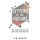 Letters to the Future: The Simple Guide for Writing your Memoir