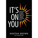 It's On You: Empowerment for Leaders Seeking the Highest Level of Personal Satisfaction and Corporate Success