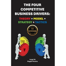 The Four Competitive Business Drivers: Theory + Model + Strategy + Tactics