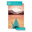 10 Little Rules for Navigating Change: Stories of Resilience, Leadership and Growth