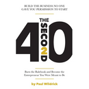The Second 40: Burn the Rulebook and Become the Entrepreneur You Were Meant To Be