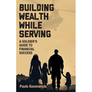 Building Wealth While Serving: A Soldier's Guide to Financial Success