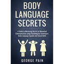 Body Language Secrets: A Guide to Mastering the Art of Nonverbal Communication using Psychological Techniques, Body Language Signals and Social Skills