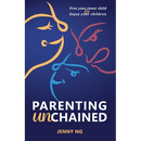 Parenting Unchained: Free Your Inner Child & Enjoy Your Children
