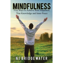 Mindfulness: Five Ways to Achieve Real Happiness, True Knowledge and Inner Peace