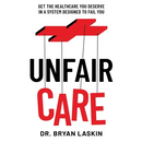 Unfair Care: Get the Healthcare You Deserve in a System Designed to Fail You
