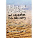 Tales of Addiction and Inspiration for Recovery: Twenty True Stories from the Soul